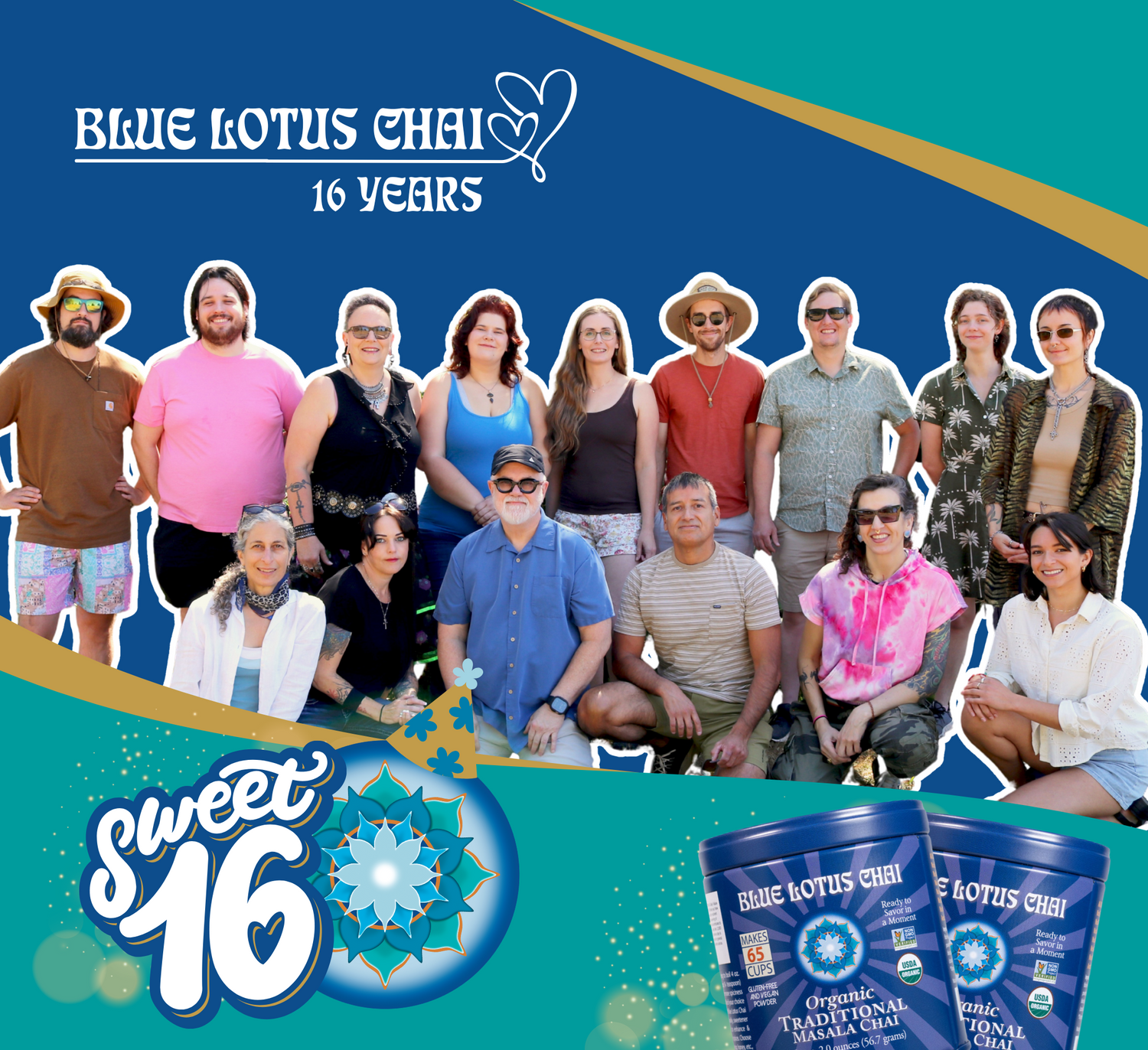 Blue Lotus Chai 16 Years. Blue Lotus Chai team photo with Sweet 16 below. Blue Lotus Chai logo with a party hat next to two blue lotus chai organic traditional masala chai tins.