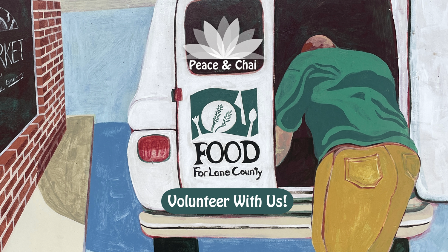 A painting of a FOOD for Lane County van unloading produce. Peace and Chai logo is overlayed on top. Text reads: Volunteer with us!